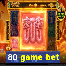 80 game bet